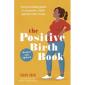 The Positive Birth Book: The Bestselling Guide to Pregnancy, Birth and the Early Weeks