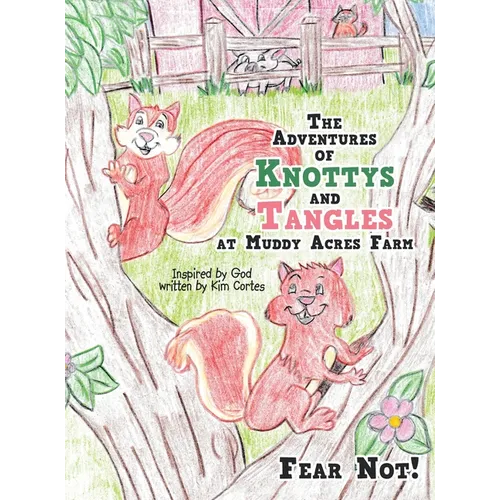 The Adventures of Knottys and Tangles at Muddy Acres Farm: Fear Not!