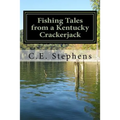 Fishing Tales From a Kentucky Crackerjack: Tales from Master Fisherman, Catfish Stephens