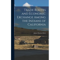 Trade Routes and Economic Exchange Among the Indians of California