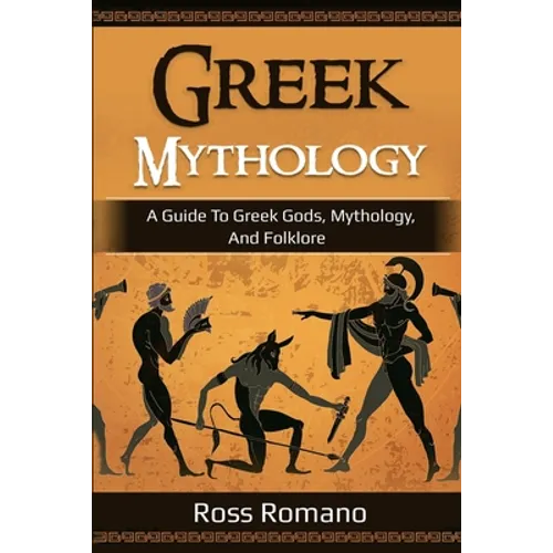 Greek Mythology: A Guide to Greek Gods, Mythology, and Folklore