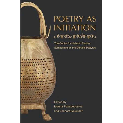 Poetry as Initiation: The Center for Hellenic Studies Symposium on the Derveni Papyrus