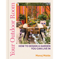 Your Outdoor Room: How to Design a Garden You Can Live in