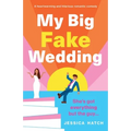 My Big Fake Wedding: A heartwarming and hilarious romantic comedy