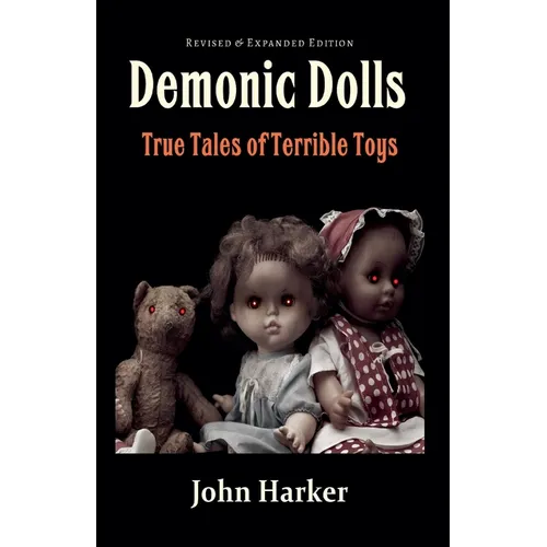 Demonic Dolls: True Tales of Terrible Toys