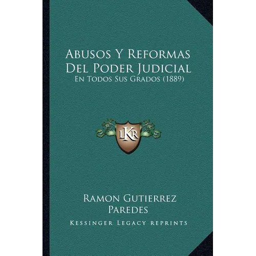 Abusos Y Reformas Del Poder Judicial: En Todos Sus Grados (1889)