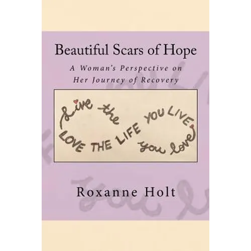 Beautiful Scars of Hope: My Journey, My Thinking, and My Challenges as a Woman Living in Recovery