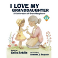 I Love My Granddaughter: A Celebration of Granddaughters