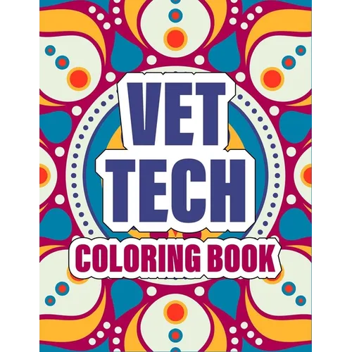 Vet Tech Coloring Book: A pretty Inspirational Veterinary Technician Coloring Book For Adults for Stress Relief & Relaxation - cute mandala co