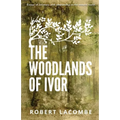The Woodlands of Ivor: Essays of Intimacy and relationship in the natural world