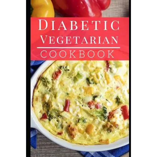 Diabetic Vegetarian Cookbook: Healthy and Delicious Diabetic Diet Vegetarian Recipes