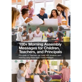 100+ Morning Messages for Children, Teachers, and Principals: Principals or Teachers can meet with students each morning using these ready made messag