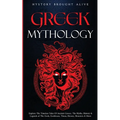 Greek Mythology: Explore The Timeless Tales Of Ancient Greece, The Myths, History & Legends of The Gods, Goddesses, Titans, Heroes, Monsters & More
