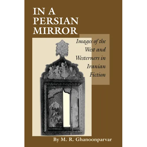 In a Persian Mirror: Images of the West and Westerners in Iranian Fiction