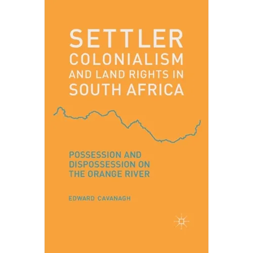 Settler Colonialism and Land Rights in South Africa: Possession and Dispossession on the Orange River