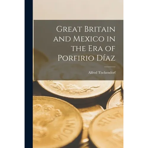 Great Britain and Mexico in the Era of Porfirio Díaz
