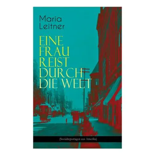 Eine Frau reist durch die Welt (Sozialreportagen aus Amerika)