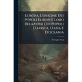 Europa, L'origine Dei Popoli Europi E Loro Relazioni Coi Popoli D'africa, D'asia E D'oceania