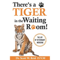There's a Tiger in the Waiting Room!: The Joy of Veterinary Medicine
