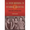 La Joven Moderna in Interwar Argentina: Gender, Nation, and Popular Culture