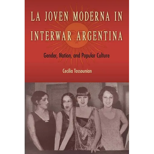 La Joven Moderna in Interwar Argentina: Gender, Nation, and Popular Culture