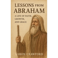 Lessons from Abraham - A Life of Faith, Growth, and Grace