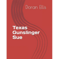 Texas Gunslinger Sue: Mixture of Short stories
