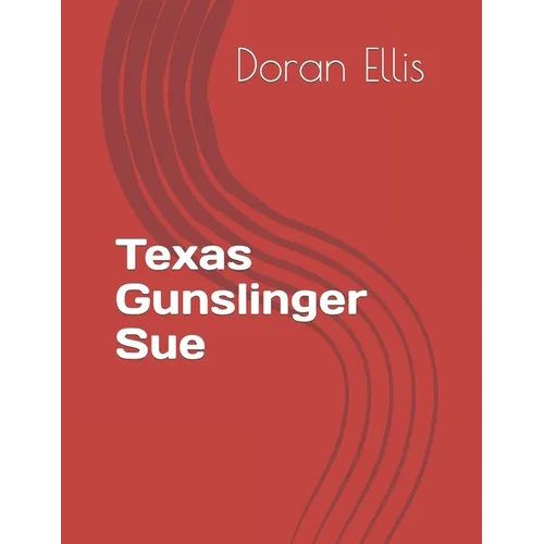 Texas Gunslinger Sue: Mixture of Short stories
