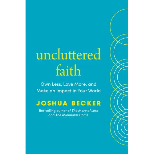 Uncluttered Faith: Own Less, Love More, and Make an Impact in Your World: A Minimalist Book