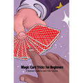 Magic Card Tricks for Beginners: A Beginner's Guide to Card Trick Tutorials