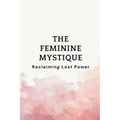 The Feminine Mystique: Reclaiming Lost Power