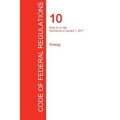 CFR 10, Parts 51 to 199, Energy, January 01, 2017 (Volume 2 of 4) - Paperback