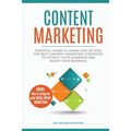 Content Marketing: Essential Guide to Learn Step-by-Step the Best Content Marketing Strategies to Attract your Audience and Boost Your Business