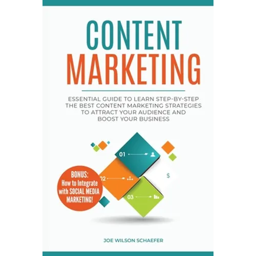 Content Marketing: Essential Guide to Learn Step-by-Step the Best Content Marketing Strategies to Attract your Audience and Boost Your Business