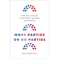 More Parties or No Parties: The Politics of Electoral Reform in America
