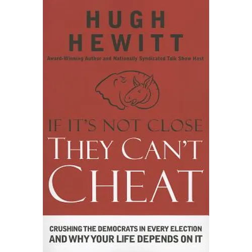 If It's Not Close, They Can't Cheat: Crushing the Democrats in Every Election and Why Your Life Depends on It