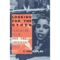 Looking for the Other: Feminism, Film and the Imperial Gaze