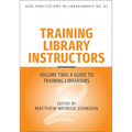 Training Library Instructors: Vol 2: A Guide to Training Librarians Volume 83