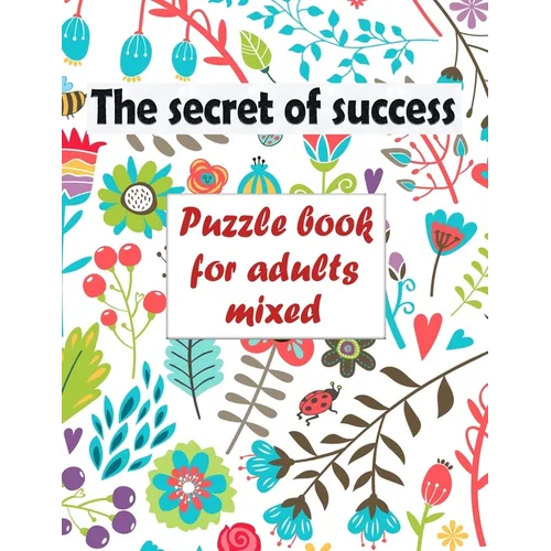The secret of success: Puzzle book for adults mixed - Word searches, Sudoku, Cryptograms, Word scrambles and Mazes