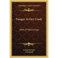 Danger At Dry Creek: Tales Of Wells Fargo