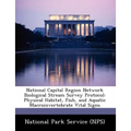 National Capital Region Network Biological Stream Survey Protocol: Physical Habitat, Fish, and Aquatic Macroinvertebrate Vital Signs