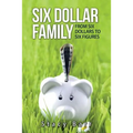 Six Dollar Family: From Six Dollars to Six Figures