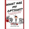 What are my Options?: An Introduction to Options Trading and Investing