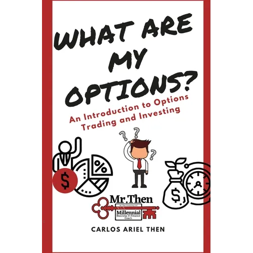 What are my Options?: An Introduction to Options Trading and Investing
