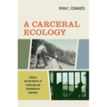 A Carceral Ecology: Ushuaia and the History of Landscape and Punishment in Argentina