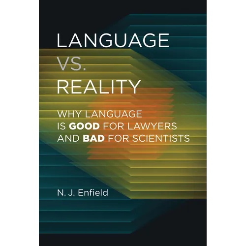 Language vs. Reality: Why Language Is Good for Lawyers and Bad for Scientists