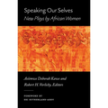 Speaking Our Selves: New Plays by African Women