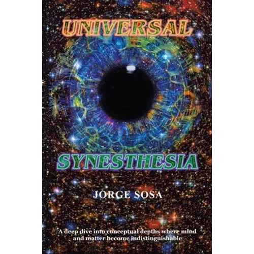 Universal Synesthesia: A Deep Dive into Conceptual Depths Where Mind and Matter Become Indistinguishable.