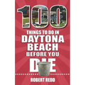 100 Things to Do in Daytona Beach Before You Die