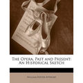 The Opera, Past and Present: An Historical Sketch